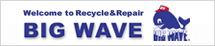 welcome to Recycle & RepairBIG WAVE
